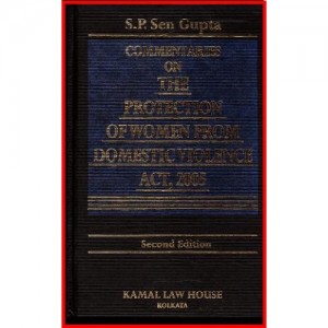 Kamal Law House's Commentaries on the Protection of Women from Domestic Violence Act, 2005 by S. P. Sen Gupta